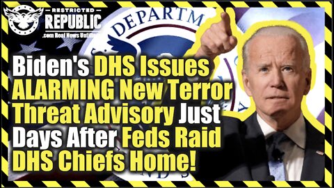 Strange? Biden DHS Issues ALARMING New Terror Threat Advisory Days After Feds Raid DHS Chiefs Home