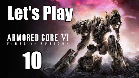 Let's Play | Armored Core 6 - Part 10