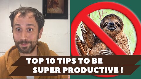 TOP 10 TIPS TO BE SUPER PRODUCTIVE (and conquer sloth 🦥)