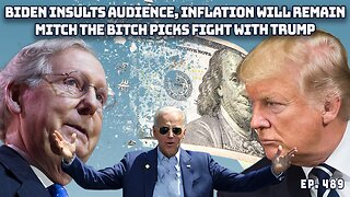 Biden Spinning Tales About Inflation, Insults Audience | McConnell Picks Fight With Trump | Ep 490