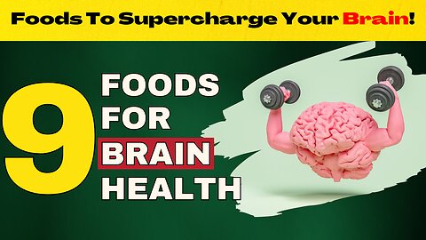 9 Foods to Supercharge Your Brain!
