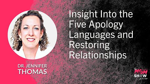 Ep. 586 - Insight Into the Five Apology Languages and Restoring Relationships - Dr. Jennifer Thomas