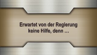 Erwartet von der Regierung keine Hilfe, denn …