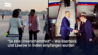 "So eine Unverschämtheit" – Wie Baerbock und Lawrow in Indien empfangen wurden