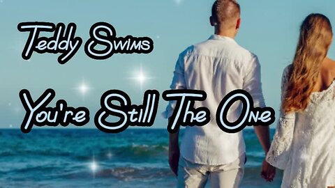 Teddy Swims' cover of You're Still the One.....lyrics....love song..