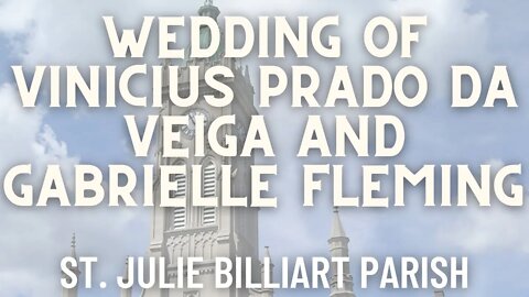 Wedding of Vinicius Prado Da Veiga and Gabrielle Fleming - Live from St. Julie Billiart Parish