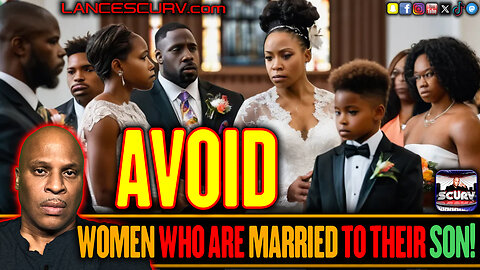 AVOID WOMEN WHO ARE MARRIED TO THEIR SON! | LANCESCURV
