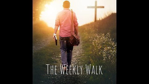 The Weekly Walk - Episode 107