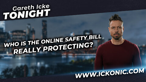 Who Is The Online Safety Bill Really Protecting? - David Icke Talks To Gareth Icke Tonight
