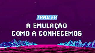 A Emulação como a Conhecemos | Trailer