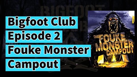 Bigfoot Club The Fouke Monster Campout 2021 Season 3 Episode 2