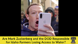 Are Mark Zuckerberg and the DOD Responsible for Idaho Farmers Losing Access to Water?