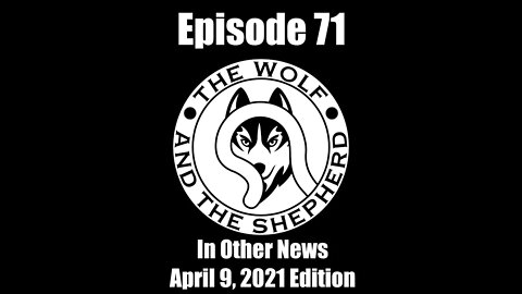 Episode 71 - In Other News - April 9, 2021