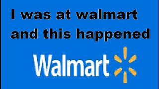 My day at Walmart