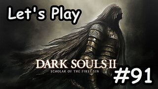 [Blind] Let's Play Dark Souls 2 - Part 91