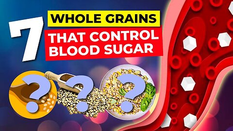 Top 7 Whole Grains For Blood Sugar Control