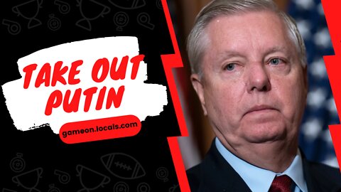 Lindsey Graham wants a Russian civilian to take out Putin