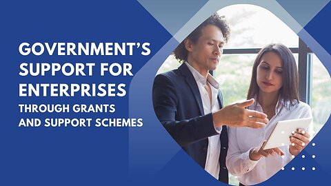 Government’s Support for Enterprises Through Grants and Support Schemes