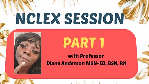 NCLEX PRACTICE SESSION PART 1 with Professor Diane Anderson MSN-ED, BSN, RN