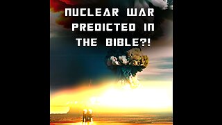 NUCLEAR WAR PREDICTED IN THE BIBLE ?!