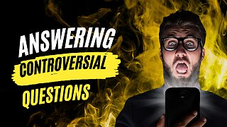 answering CONTROVERSIAL questions!!