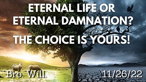 ETERNAL LIFE OR ETERNAL DAMNATION? THE CHOICE IS YOURS!