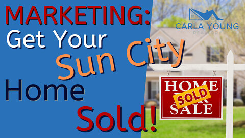 Marketing: Get Your Sun City Home Sold