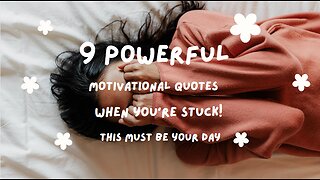 9 Powerful Motivational Quotes When You're Stuck!