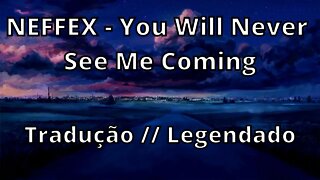 NEFFEX - You Will Never See Me Coming ( Tradução // Legendado )