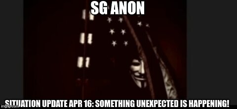 SG Anon: Situation Update April 17: Something Unexpected Is Happening!