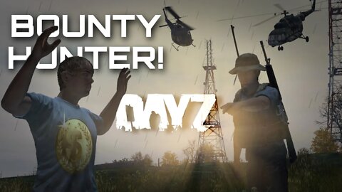 I started BOUNTY HUNTING in DayZ!