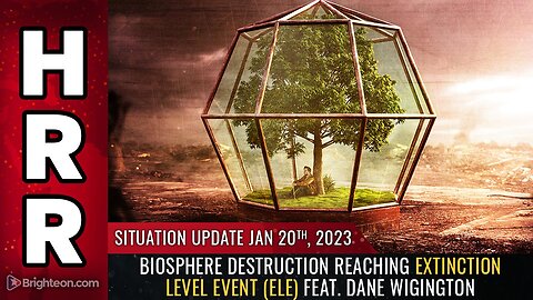 Situation Update, 1/20/23 - Biosphere destruction reaching EXTINCTION LEVEL EVENT (ELE)...