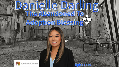 Danielle Darling The Abandoned To Adoption Blessing Episode 91