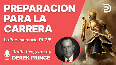 La Perseverancia Parte 2 de 5 - La Preparación para la Carrera - Derek Prince