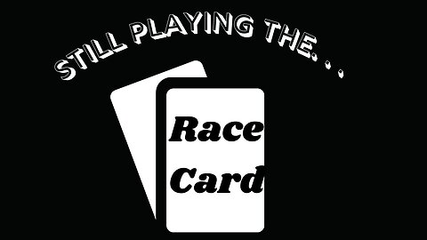 Still Playing The Race Card