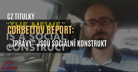Corbettův report: Zprávy jsou sociální konstrukt (CZ TITULKY)