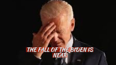 THE FALL OF THE BIDEN IS NEAR