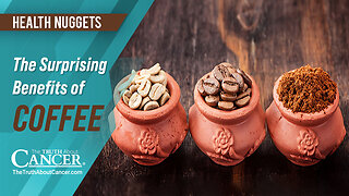 The Truth About Cancer: Health Nugget 69 - The Surprising Benefits of Coffee