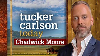 Tucker Carlson Today | Chadwick Moore