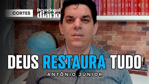 DEUS RESTAURA TUDO [ + Antônio Junior ] Devocional Diário #cortes