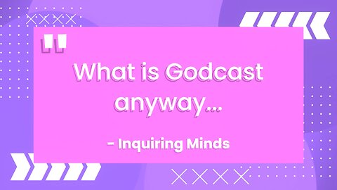 So, you may have been wondering...what is the deal with this Godcast thing.