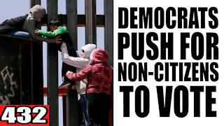 432. Democrats PUSH for Non-Citizens to Vote