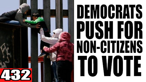 432. Democrats PUSH for Non-Citizens to Vote