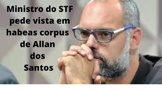 MINISTRO DO STF PEDE VISTA NO HABES CORPUSDE ALAN DO SANTOS.