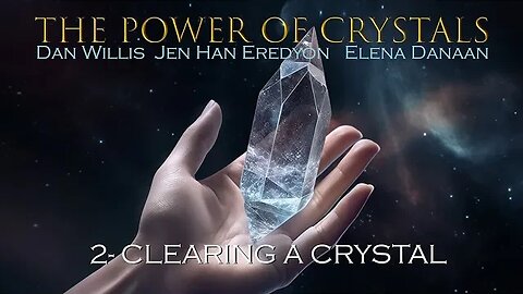 THE POWER OF CRYSTALS-Ep 02: Clearing a Crystal with Dan Willis, Elena Danaan & Jen Han /Aug 09 2023