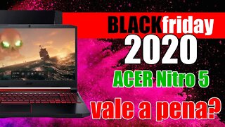 Black friday 2020 Acer Nitro 5 vale a pena?