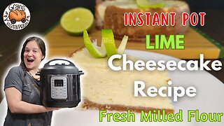 Instant Pot Lime Cheesecake | Pressure Cooker | Fresh Milled Flour