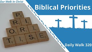 Biblical Priorities | Daily Walk 320