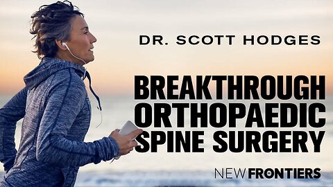 Breakthrough Orthopaedic Spine Surgery with Dr. Scott Hodges