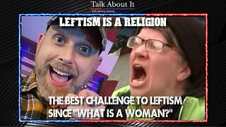 Leftism Is A Religion: The Most Powerful Challenge To Leftism Since Matt Walsh Asked What Is A Woman